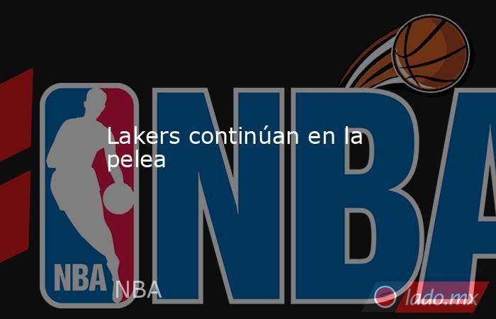 Lakers continúan en la pelea. Noticias en tiempo real