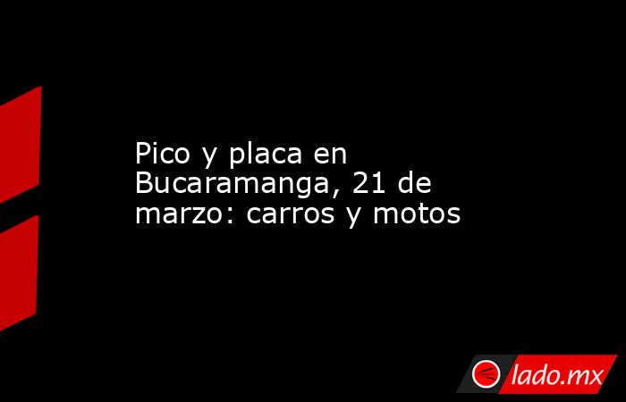 Pico y placa en Bucaramanga, 21 de marzo: carros y motos. Noticias en tiempo real