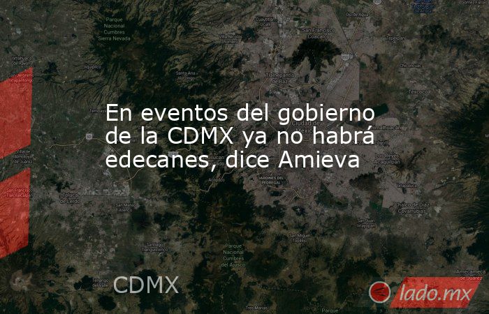 En eventos del gobierno de la CDMX ya no habrá edecanes, dice Amieva. Noticias en tiempo real