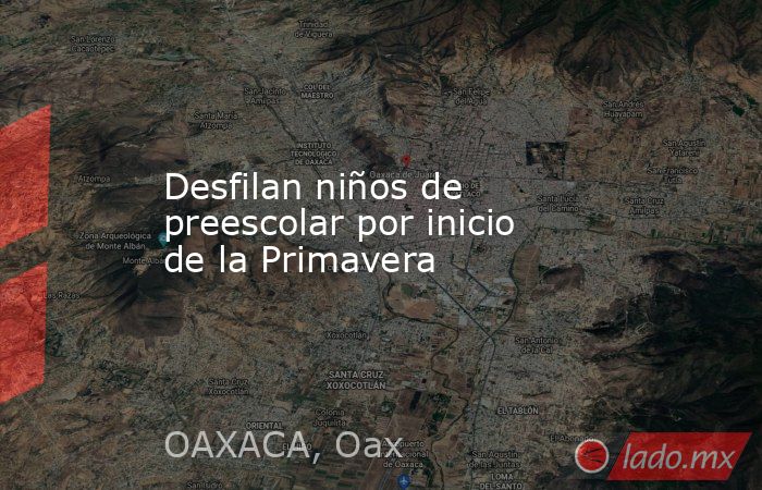 Desfilan niños de preescolar por inicio de la Primavera. Noticias en tiempo real