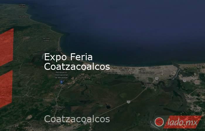 Expo Feria Coatzacoalcos. Noticias en tiempo real