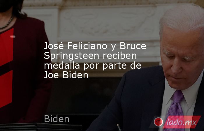 José Feliciano y Bruce Springsteen reciben medalla por parte de Joe Biden. Noticias en tiempo real