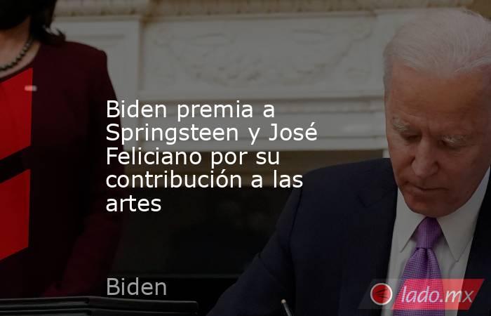 Biden premia a Springsteen y José Feliciano por su contribución a las artes. Noticias en tiempo real