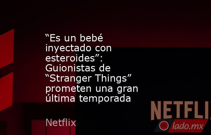 “Es un bebé inyectado con esteroides”: Guionistas de “Stranger Things” prometen una gran última temporada. Noticias en tiempo real