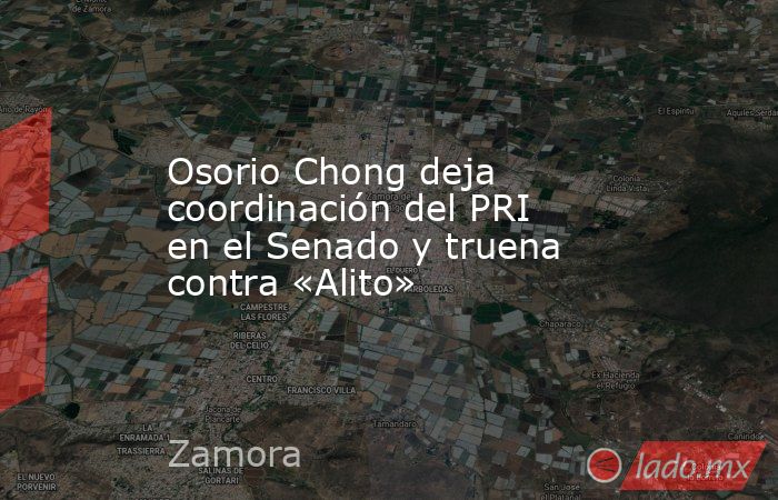 Osorio Chong deja coordinación del PRI en el Senado y truena contra «Alito». Noticias en tiempo real