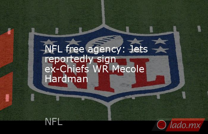 NFL free agency: Jets reportedly sign ex-Chiefs WR Mecole Hardman. Noticias en tiempo real