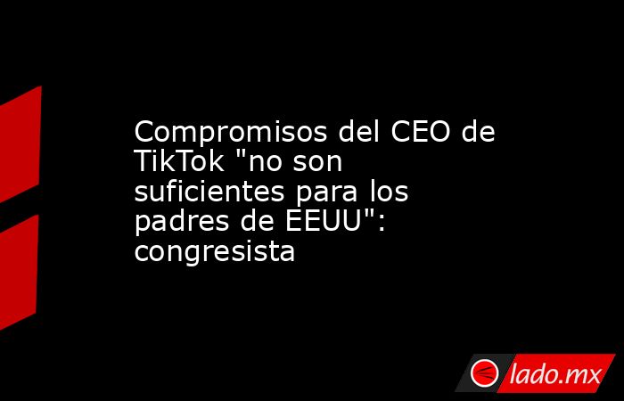 Compromisos del CEO de TikTok 