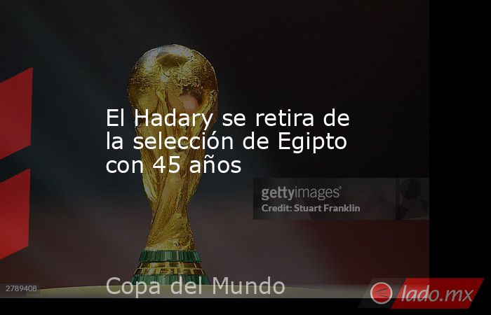 El Hadary se retira de la selección de Egipto con 45 años. Noticias en tiempo real