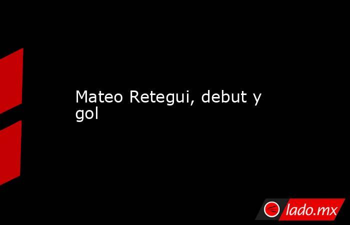 Mateo Retegui, debut y gol. Noticias en tiempo real