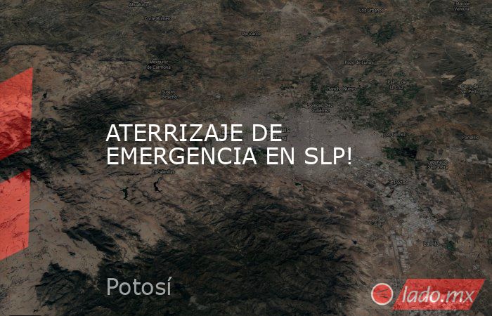 ATERRIZAJE DE EMERGENCIA EN SLP!. Noticias en tiempo real