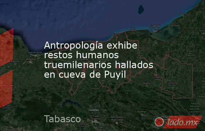 Antropología exhibe restos humanos truemilenarios hallados en cueva de Puyil. Noticias en tiempo real
