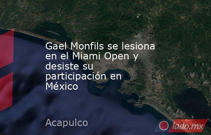 Gael Monfils se lesiona en el Miami Open y desiste su participación en México. Noticias en tiempo real
