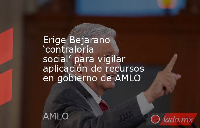 Erige Bejarano ‘contraloría social’ para vigilar aplicación de recursos en gobierno de AMLO. Noticias en tiempo real