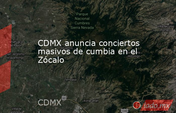 CDMX anuncia conciertos masivos de cumbia en el Zócalo. Noticias en tiempo real