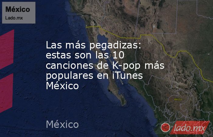 Las más pegadizas: estas son las 10 canciones de K-pop más populares en iTunes México. Noticias en tiempo real