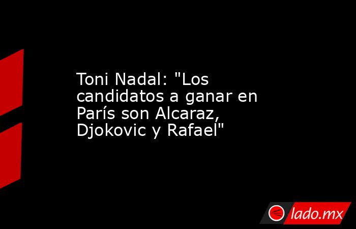 Toni Nadal: 