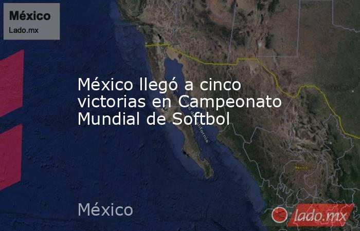 México llegó a cinco victorias en Campeonato Mundial de Softbol. Noticias en tiempo real