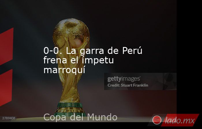 0-0. La garra de Perú frena el ímpetu marroquí. Noticias en tiempo real