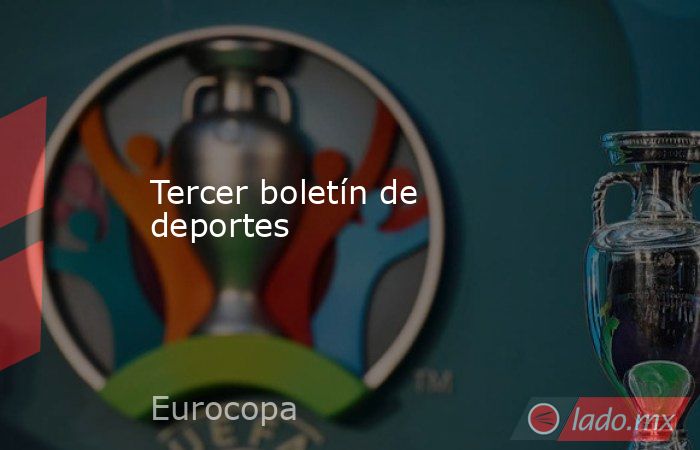 Tercer boletín de deportes. Noticias en tiempo real