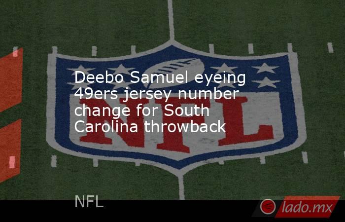 Deebo Samuel eyeing 49ers jersey number change for South Carolina throwback. Noticias en tiempo real