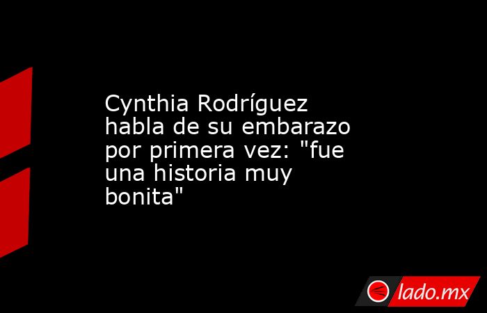 Cynthia Rodríguez habla de su embarazo por primera vez: 