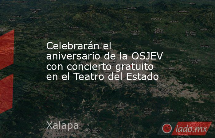 Celebrarán el aniversario de la OSJEV con concierto gratuito en el Teatro del Estado. Noticias en tiempo real