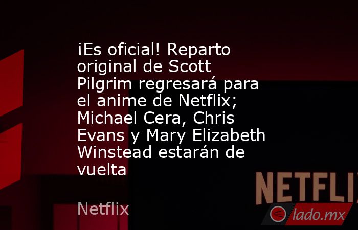 ¡Es oficial! Reparto original de Scott Pilgrim regresará para el anime de Netflix; Michael Cera, Chris Evans y Mary Elizabeth Winstead estarán de vuelta. Noticias en tiempo real