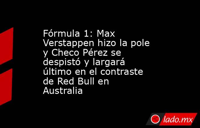 Fórmula 1: Max Verstappen hizo la pole y Checo Pérez se despistó y largará último en el contraste de Red Bull en Australia. Noticias en tiempo real