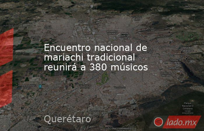 Encuentro nacional de mariachi tradicional reunirá a 380 músicos. Noticias en tiempo real