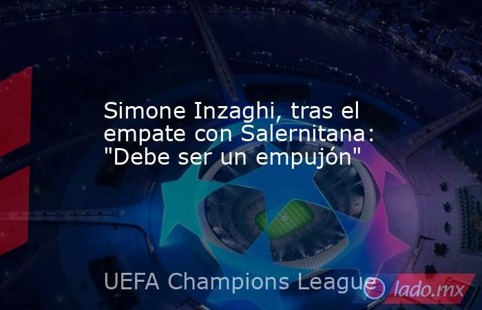 Simone Inzaghi, tras el empate con Salernitana: 