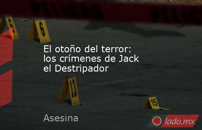 El otoño del terror: los crímenes de Jack el Destripador. Noticias en tiempo real
