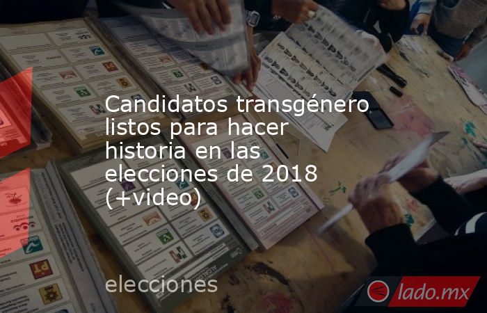 Candidatos transgénero listos para hacer historia en las elecciones de 2018 (+video). Noticias en tiempo real