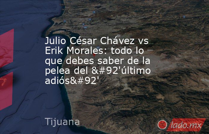 Julio César Chávez vs Erik Morales: todo lo que debes saber de la pelea del \'último adiós\'. Noticias en tiempo real