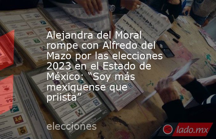 Alejandra del Moral rompe con Alfredo del Mazo por las elecciones 2023 en el Estado de México: “Soy más mexiquense que priista”. Noticias en tiempo real