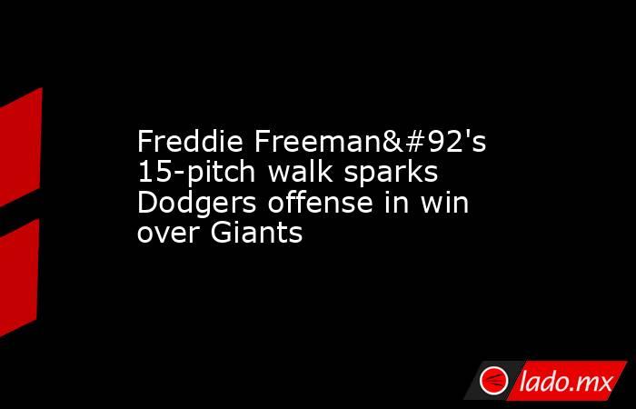 Freddie Freeman\'s 15-pitch walk sparks Dodgers offense in win over Giants. Noticias en tiempo real