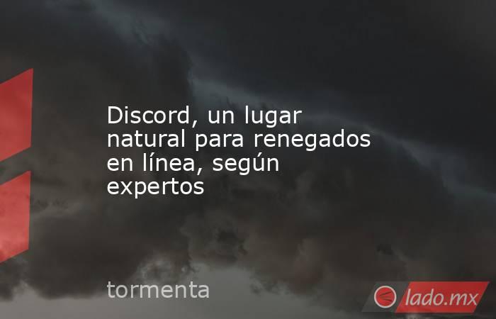 Discord, un lugar natural para renegados en línea, según expertos. Noticias en tiempo real