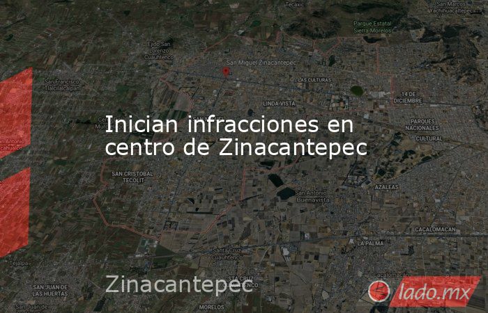 Inician infracciones en centro de Zinacantepec. Noticias en tiempo real