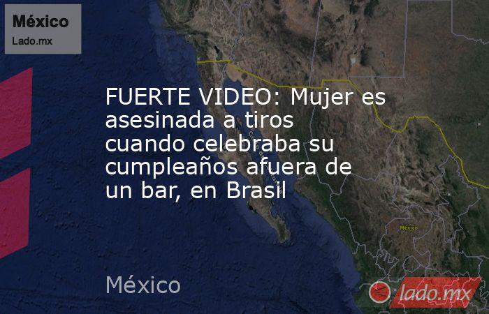 FUERTE VIDEO: Mujer es asesinada a tiros cuando celebraba su cumpleaños afuera de un bar, en Brasil. Noticias en tiempo real