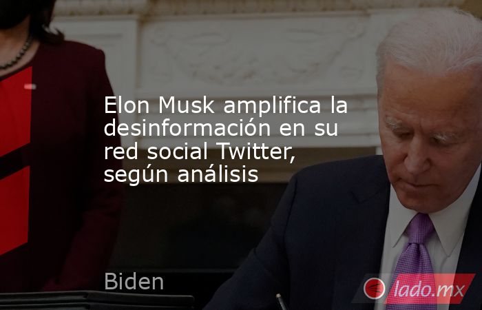 Elon Musk amplifica la desinformación en su red social Twitter, según análisis. Noticias en tiempo real