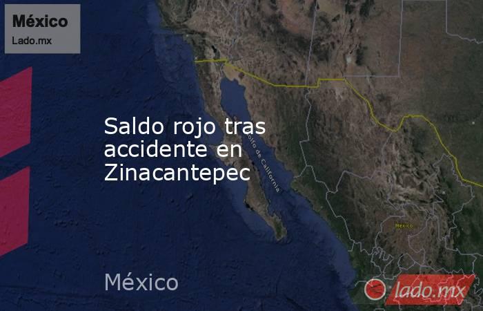 Saldo rojo tras accidente en Zinacantepec. Noticias en tiempo real
