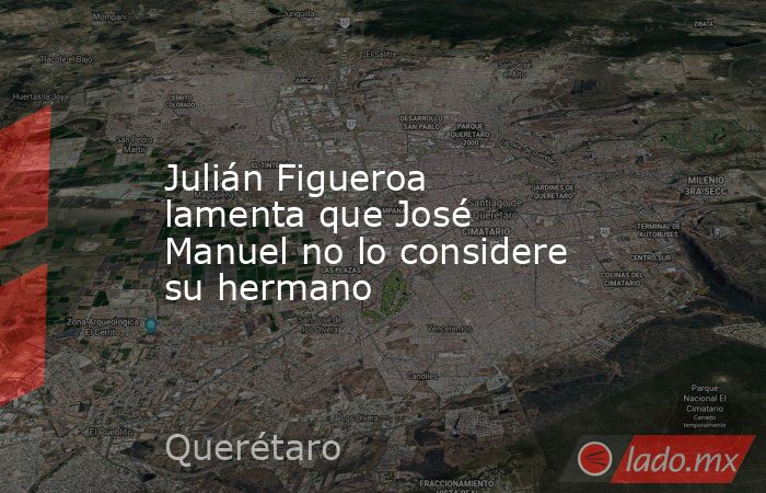 Julián Figueroa lamenta que José Manuel no lo considere su hermano. Noticias en tiempo real