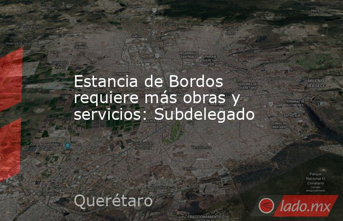 Estancia de Bordos requiere más obras y servicios: Subdelegado. Noticias en tiempo real