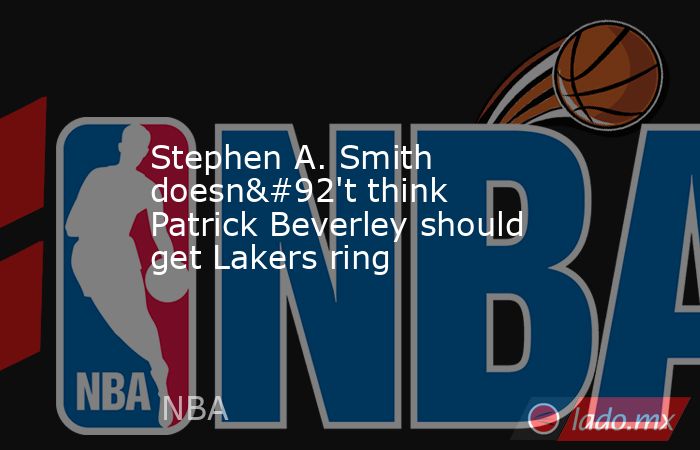 Stephen A. Smith doesn\'t think Patrick Beverley should get Lakers ring. Noticias en tiempo real
