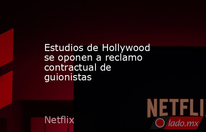 Estudios de Hollywood se oponen a reclamo contractual de guionistas. Noticias en tiempo real