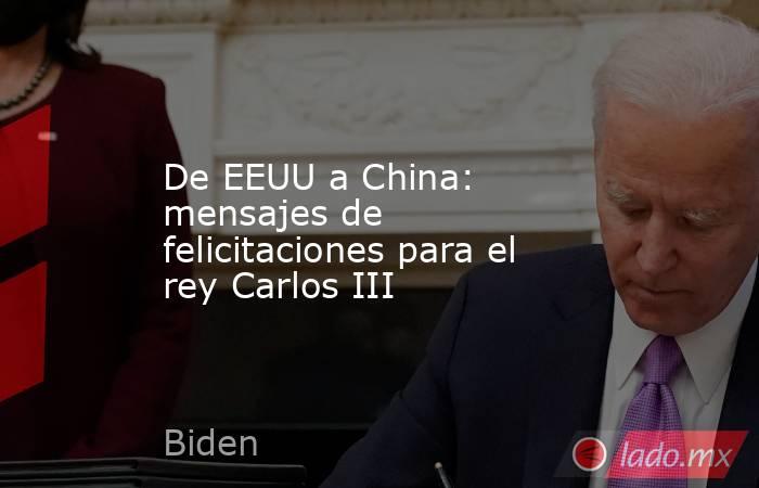 De EEUU a China: mensajes de felicitaciones para el rey Carlos III. Noticias en tiempo real