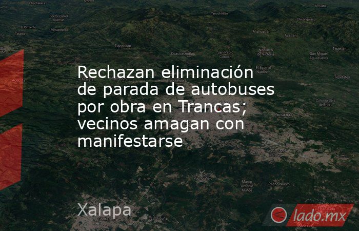 Rechazan eliminación de parada de autobuses por obra en Trancas; vecinos amagan con manifestarse. Noticias en tiempo real