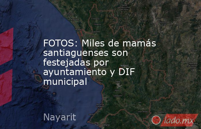 FOTOS: Miles de mamás santiaguenses son festejadas por ayuntamiento y DIF municipal. Noticias en tiempo real