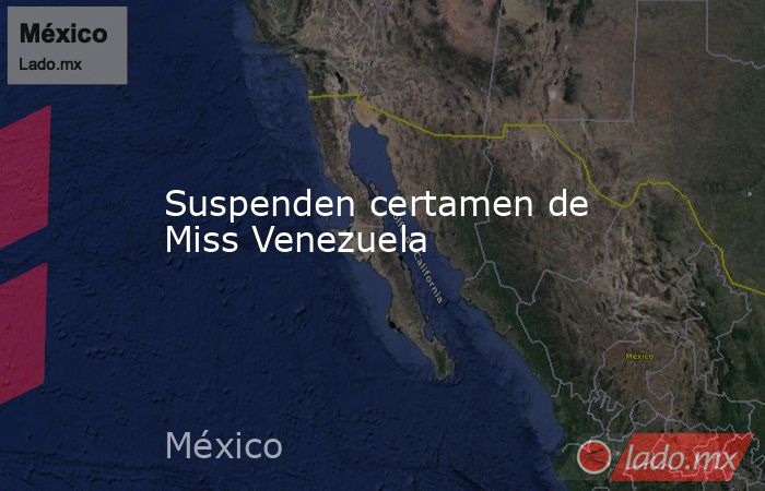 Suspenden certamen de Miss Venezuela. Noticias en tiempo real