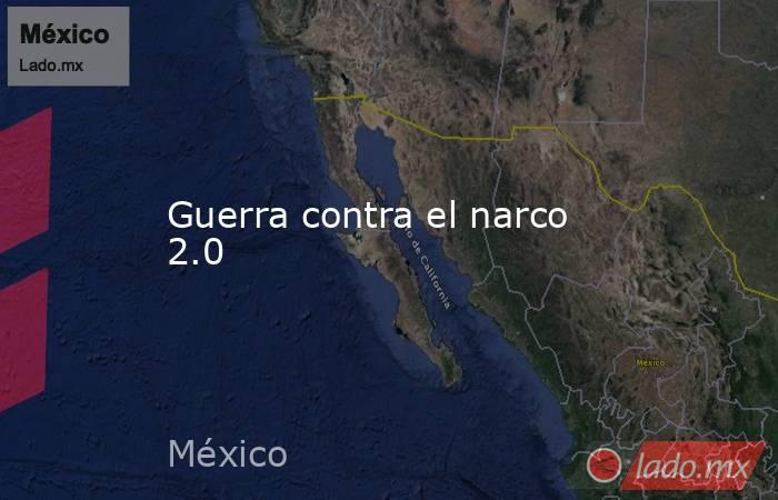 Guerra contra el narco 2.0. Noticias en tiempo real