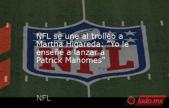 NFL se une al trolleo a Martha Higareda: 